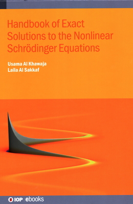 Handbook of Exact Solutions to the Nonlinear Schrdinger Equations - Al Khawaja, Usama, and Al Sakkaf, Laila