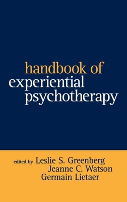 Handbook of Experiential Psychotherapy - Greenberg, Leslie S, PhD (Editor), and Watson, Jeanne C, PhD (Editor), and Lietaer, Germain O (Editor)