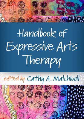 Handbook of Expressive Arts Therapy - Malchiodi, Cathy A, PhD, Lpcc (Editor)