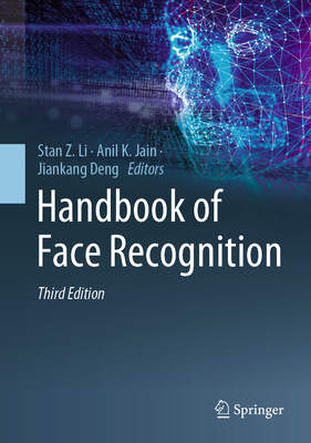 Handbook of Face Recognition - Li, Stan Z (Editor), and Jain, Anil K (Editor), and Deng, Jiankang (Editor)
