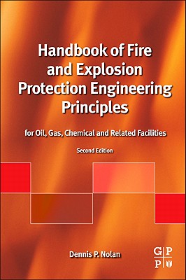 Handbook of Fire and Explosion Protection Engineering Principles: For Oil, Gas, Chemical and Related Facilities - Nolan, Dennis P