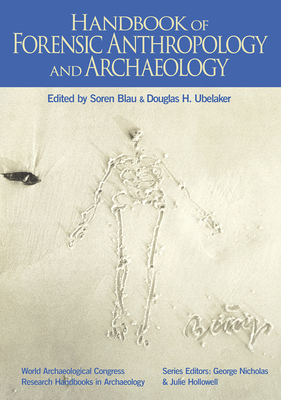 Handbook of Forensic Anthropology and Archaeology: Volume 2 - Blau, Soren (Editor), and Ubelaker, Douglas (Editor)