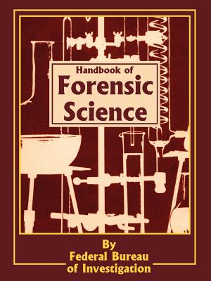 Handbook of Forensic Science - Federal Bureau of Investigation, and Kelley, Clarence M (Foreword by)