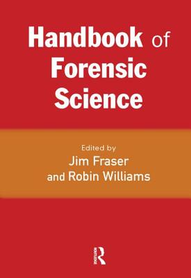 Handbook of Forensic Science - Fraser, Jim (Editor), and Williams, Robin (Editor)