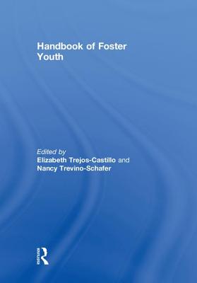 Handbook of Foster Youth - Trejos-Castillo, Elizabeth (Editor), and Trevino-Schafer, Nancy (Editor)