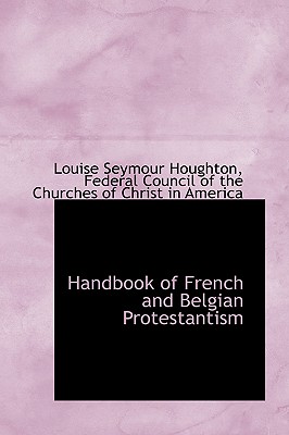 Handbook of French and Belgian Protestantism - Houghton, Louise Seymour