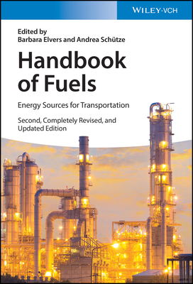 Handbook of Fuels: Energy Sources for Transportation - Elvers, Barbara (Editor), and Schtze, Andrea (Editor)