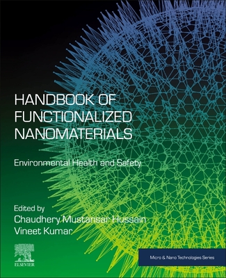 Handbook of Functionalized Nanomaterials: Environmental Health and Safety - Hussain, Chaudhery (Editor), and Mustansar Hussain, Chaudhery, PhD (Editor)