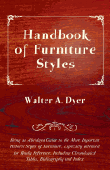Handbook of Furniture Styles - Being an Abridged Guide to the More Important Historic Styles of Furniture, Especially Intended for Ready Reference, in