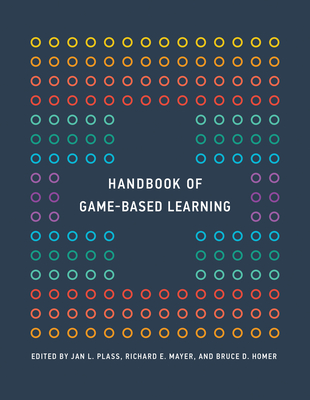 Handbook of Game-Based Learning - Plass, Jan L (Editor), and Mayer, Richard E (Editor), and Homer, Bruce D (Editor)