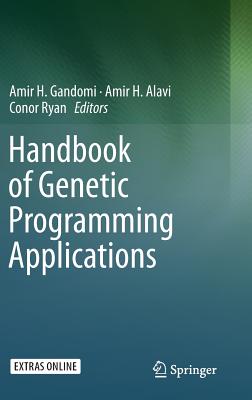 Handbook of Genetic Programming Applications - Gandomi, Amir H (Editor), and Alavi, Amir H (Editor), and Ryan, Conor (Editor)