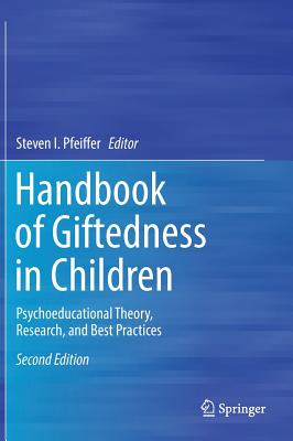 Handbook of Giftedness in Children: Psychoeducational Theory, Research, and Best Practices - Pfeiffer, Steven I, Dr., PhD, Abpp (Editor)