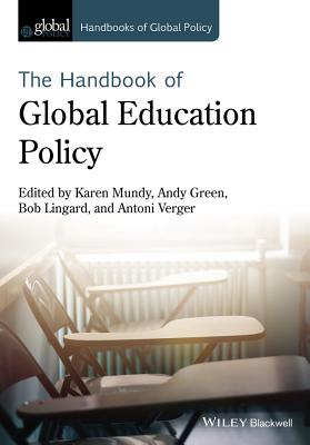 Handbook of Global Education Policy - Mundy, Karen (Editor), and Green, Andy (Editor), and Lingard, Bob (Editor)