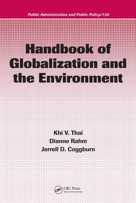 Handbook of Globalization and the Environment - Thai, Khi V (Editor), and Rahm, Dianne (Editor), and Coggburn, Jerrell D (Editor)