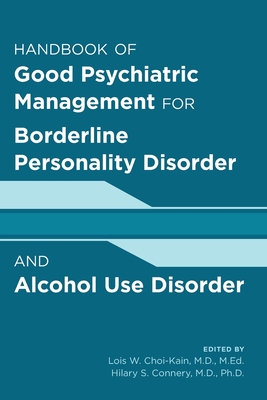 Handbook of Good Psychiatric Management for Borderline Personality Disorder and Alcohol Use Disorder - Choi-Kain, Lois W, MD, Med (Editor)