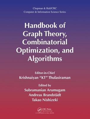 Handbook of Graph Theory, Combinatorial Optimization, and Algorithms - Thulasiraman, Krishnaiyan "KT" (Editor), and Arumugam, Subramanian (Editor), and Brandstdt, Andreas (Editor)