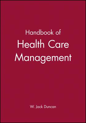 Handbook of Health Care Management - Duncan, W Jack (Editor)