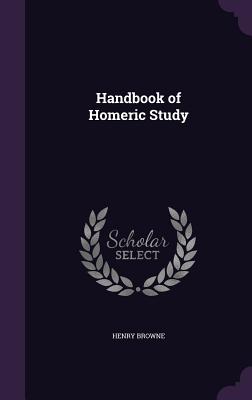 Handbook of Homeric Study - Browne, Henry