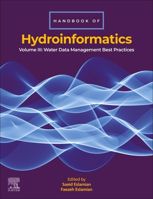 Handbook of Hydroinformatics: Volume III: Water Data Management Best Practices - Eslamian, Saeid (Editor), and Eslamian, Faezeh (Editor)