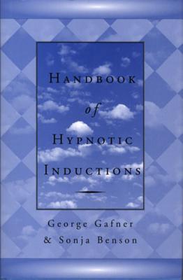Handbook of Hypnotic Inductions - Benson, Sonja, and Gafner, George