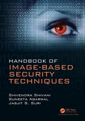 Handbook of Image-based Security Techniques - Shivani, Shivendra, and Agarwal, Suneeta, and Suri, Jasjit S.