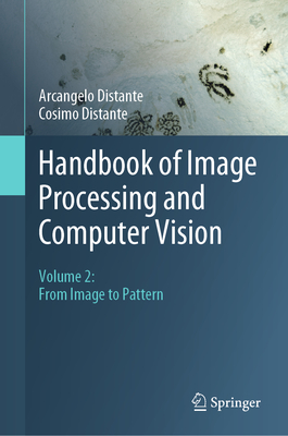 Handbook of Image Processing and Computer Vision: Volume 2: From Image to Pattern - Distante, Arcangelo, and Distante, Cosimo