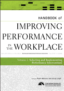 Handbook of Improving Performance in the Workplace, the Handbook of Selecting and Implementing Performance Interventions