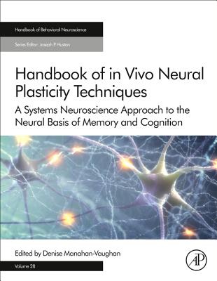 Handbook of in Vivo Neural Plasticity Techniques: A Systems Neuroscience Approach to the Neural Basis of Memory and Cognition - Manahan-Vaughan, Denise (Volume editor)