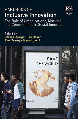 Handbook of Inclusive Innovation: The Role of Organizations, Markets and Communities in Social Innovation - George, Gerard (Editor), and Baker, Ted (Editor), and Tracey, Paul (Editor)