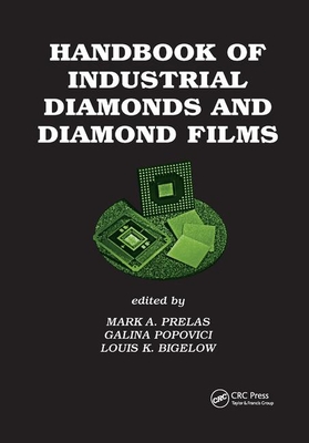 Handbook of Industrial Diamonds and Diamond Films - Prelas, Mark A. (Editor), and Popovici, Galina (Editor), and Bigelow, Louis K. (Editor)