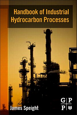 Handbook of Industrial Hydrocarbon Processes - Speight, James G