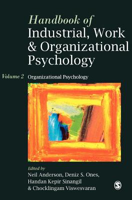 Handbook of Industrial, Work & Organizational Psychology: Volume 2: Organizational Psychology - Anderson, Neil (Editor), and Ones, Deniz S (Editor), and Sinangil, Handan Kepir (Editor)