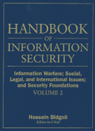 Handbook of Information Security, Information Warfare, Social, Legal, and International Issues and Security Foundations
