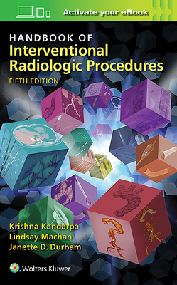 Handbook of Interventional Radiologic Procedures - Kandarpa, Krishna, MD, PhD, and Machan, Lindsay, MD, and Durham, Janette, MD