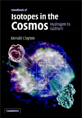 Handbook of Isotopes in the Cosmos: Hydrogen to Gallium - Clayton, Donald