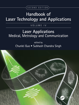 Handbook of Laser Technology and Applications: Laser Applications: Medical, Metrology and Communication (Volume Four) - Guo, Chunlei (Editor), and Singh, Chandra Subhash (Editor)