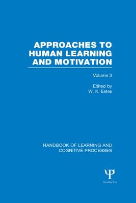 Handbook of Learning and Cognitive Processes (Volume 3): Approaches to Human Learning and Motivation - Estes, William (Editor)