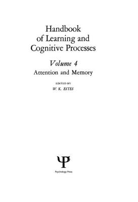 Handbook of Learning and Cognitive Processes: Volume 4: Attention and Memory - Estes, W K (Editor)