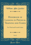 Handbook of Lessons in Physical Training and Games, Vol. 2: For Third and Fourth Grades (Classic Reprint)