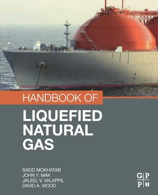 Handbook of Liquefied Natural Gas - Mokhatab, Saeid, and Mak, John Y, and Valappil, Jaleel V