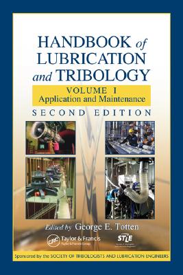 Handbook of Lubrication and Tribology: Volume I Application and Maintenance, Second Edition - Totten, George E (Editor)