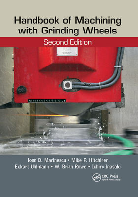 Handbook of Machining with Grinding Wheels, Second Edition - Marinescu, Ioan D, and Hitchiner, Mike P, and Uhlmann, Eckart