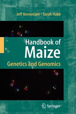 Handbook of Maize: Genetics and Genomics - Bennetzen, Jeff L (Editor), and Hake, Sarah C (Editor)