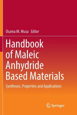 Handbook of Maleic Anhydride Based Materials: Syntheses, Properties and Applications - Musa, Osama M (Editor)