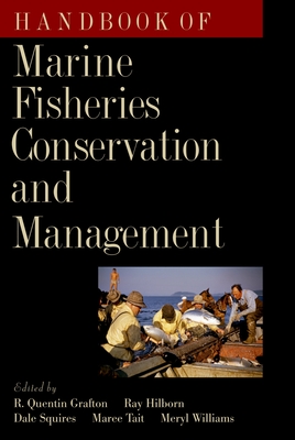 Handbook of Marine Fisheries Conservation and Management - Grafton, R Quentin, Professor (Editor), and Hilborn, Ray (Editor), and Squires, Dale (Editor)