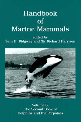 Handbook of Marine Mammals: The Second Book of Dolphins and the Porpoises Volume 6 - Ridgway, Sam H (Editor), and Harrison, Richard, Dr. (Editor)