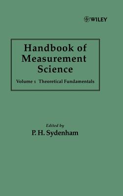 Handbook of Measurement Science, Volume 1: Theoretical Fundamentals - Sydenham, P H (Editor), and Thorn, Richard (Editor)