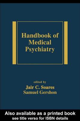 Handbook of Medical Psychiatry - Soares, Jair C (Editor), and Gershon, Samuel, M.D. (Editor)