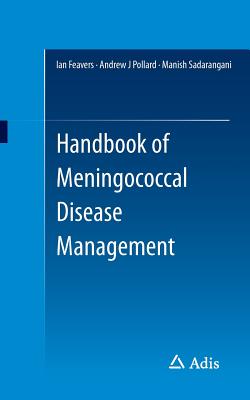 Handbook of Meningococcal Disease Management - Feavers, Ian (Editor), and Pollard, Andrew (Editor), and Sadarangani, Manish (Editor)