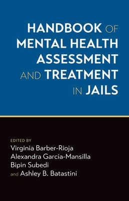 Handbook of Mental Health Assessment and Treatment in Jails - Barber-Rioja, Virginia (Editor), and Garcia-Mansilla, Alexandra (Editor), and Subedi, Bipin (Editor)
